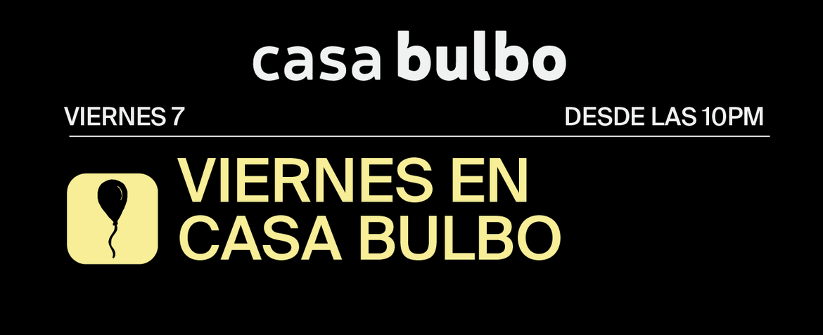 Viernes en Casa Bulbo
