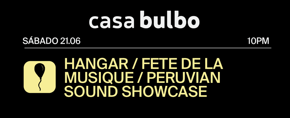 Hangar / Fete de la Musique / Peruvian Sound Showcase