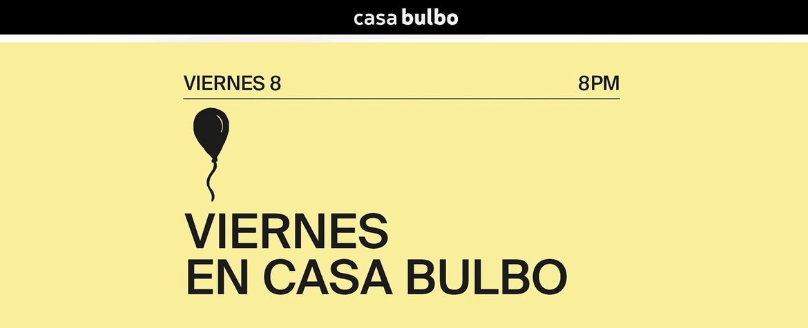 Viernes en Casa Bulbo - 08/11