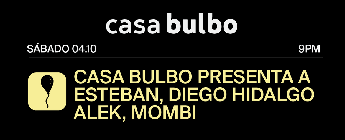 Casa Bulbo pres. Esteban, Diego Hidalgo, Alek, Mombi