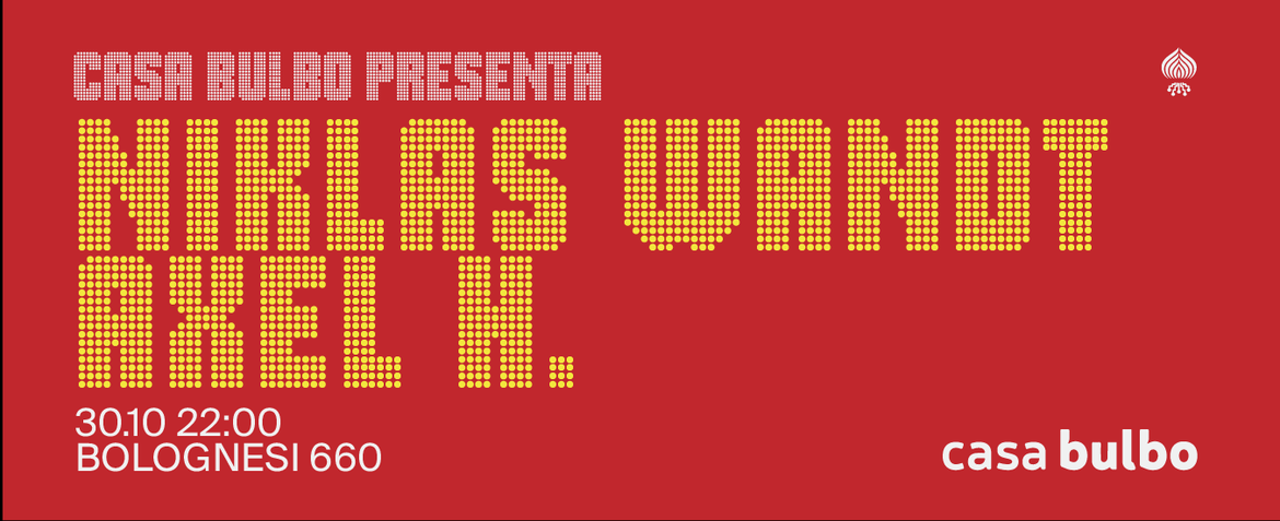 Casa Bulbo pres. Niklas Wandt Axel H.