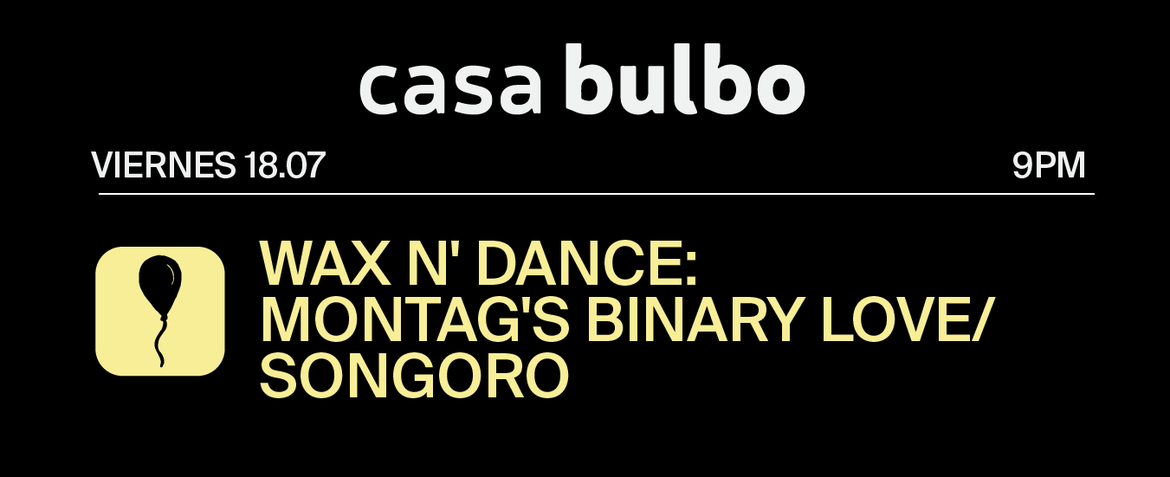 Wax N' Dance: Montag's Binary Love / Songoro