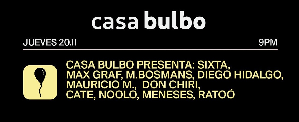 Casa Bulbo presenta: Sixta, Max Graf, M.Bosmans, Diego Hidalgo, Mauricio M., Don Chiri, Cate, Noolo, Meneses, Ratoó